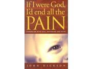 If I Were God I d End All the Pain Struggling with Evil Suffering and Faith