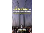 The Looniness of the Long Distance Runner An Unfit Londoner s Attempt to Run the New York City Marathon from Scratch