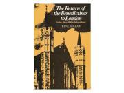 The Return of the Benedictines to London a History of Ealing Abbey from 1896 to independence