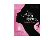 The Anti Ageing Beauty Bible The Only Steps You Need to Look and Feel Gorgeous for Ever