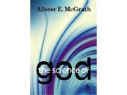 The Science of God An Introduction to Scientific Theology