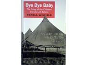 Bye Bye Baby The Story of the Children the GIs Left Behind