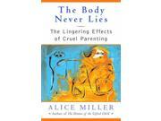 The Body Never Lies The Lingering Effects of Cruel Parenting