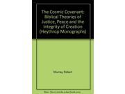 The Cosmic Covenant Biblical Theories of Justice Peace and the Integrity of Creation Heythrop Monographs