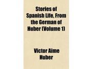 Stories of Spanish Life From the German of Huber Volume 1