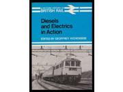 Diesels and Electrics in Action Picture History of British Rail A picture history of British Rail