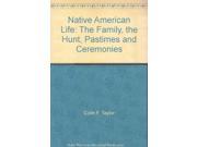 Native American Life The Family the Hunt Pastimes and Ceremonies