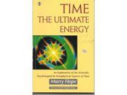 Time The Ultimate Energy An Exploration of the Scientific Psychological and Metaphysical Aspects of Time