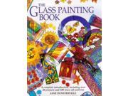 The Glass Painting Book A Complete Introduction Including Over 20 Projects and 100 Trace off Motifs