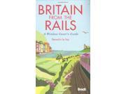 Britain from the Rails A Window Gazer s Guide Bradt Travel Guides
