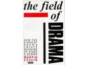 The Field of Drama How the Signs of Drama Create Meaning on Stage and Screen Plays and Playwrights