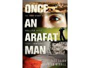 Once an Arafat Man The True Story of How a PLO Sniper Found a New Life