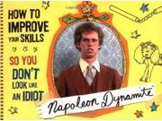 Napoleon Dynamite How to Improve Your Skills So You Don t Look Like an Idiot