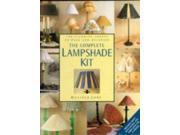 The Complete Lampshade Kit 100 Stunning Shades to Make and Decorate