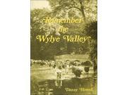 Remember the Wylye Valley An album of memories by senior citizens who lived or worked in the Wylye Valley during their younger days