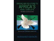 Origins and Solutions to Africa s Rebel Conflicts the Seirra Leone Chapter Politicians Centered Approach
