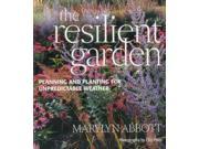 The Resilient Garden Planning and Planting for Unpredictable Weather How to Cope with the Changing Weather