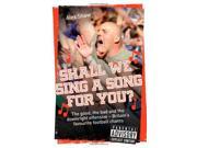 Shall We Sing a Song for You? The Good the Bad and the Downright Offensive Britain s Favourite Football Chants