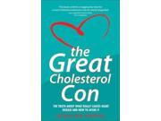 The Great Cholesterol Con ~ The Truth About What Really Causes Heart Disease and How to Avoid It
