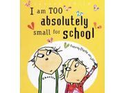 I Am Too Absolutely Small for School Charlie Lola Series