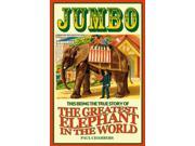 Jumbo This Being the True Story of the Greatest Elephant in the World