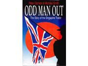 Odd Man Out The Story of the Singapore Traitor