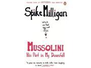 Mussolini His Part in My Downfall Milligan Memoirs 4 by Milligan Spike 2012 Paperback