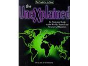 The Unexplained The An Illustrated Guide to the World s Natural and Paranormal Mysteries