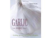 Garlic The Mighty Bulb Cooking Growing and Healing with Garlic. Foreword by Clarissa Dickson Wright
