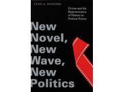 New Novel New Wave New Politics Fiction and the Representation of History in Postwar France Stages