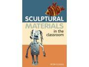 Sculptural Materials in the Classroom