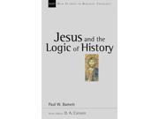 Jesus and the logic of history New Studies in Biblical Theology