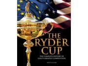 The Ryder Cup The Complete History of Golf s Greatest Competition