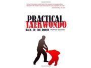 Practical Taekwondo Back to the Roots