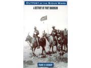 Outpost of the Sioux Wars A History of Fort Robinson
