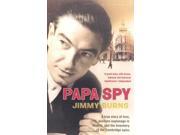 Papa Spy A True Story of Love Wartime Espionage in Madrid and the Treachery of the Cambridge Spies