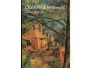 Cezanne by Himself Drawings Paintings Writings