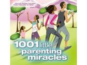 1001 Little Parenting Miracles
