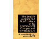 The English Language A Brief History of Its Grammatical Changes and Its Vocabulary
