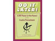 Do It Later! A 2007 Calendar Planner or Non Planner for the Creative Procrastinator