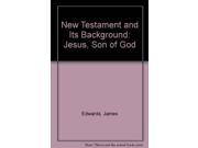 New Testament and Its Background Jesus Son of God