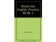 Break into English Practice Bk Bk. 1