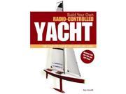 Build Your Own Radio Controlled Yacht The Complete Step by step Modelling Guide
