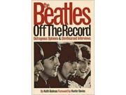 The Beatles Off The Record Outrageous Opinions Unrehearsed Interviews Outrageous Opinions and Unrehearsed Interviews v. 1