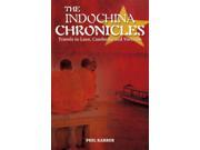 The Indochina Chronicles Travels in Laos Cambodia and Vietnam