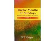 Twelve Months of Sundays Year C Reflections on Bible Readings