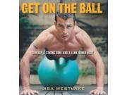 Get on the Ball Develop a Strong Core and a Lean Toned Body