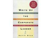 Write Up the Corporate ladder Successful Writers Reveal the Techiniques That Help You Write with Ease and Get Ahead Successful Writers Reveal the ... That He