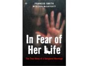 In Fear of her Life The True Story of a Violent Marriage
