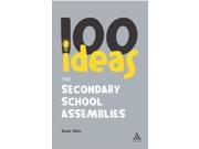 100 Ideas for Secondary School Assemblies Continuum One Hundreds